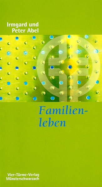 Familienleben - Spirituelle Impulse aus der Regel Benedikts