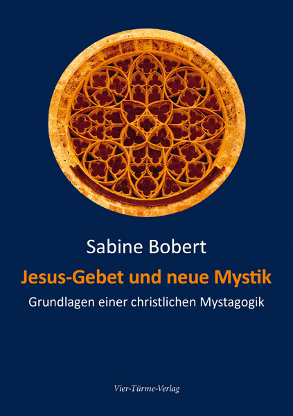 Jesusgebet und neue Mystik - Grundlagen einer christlichen Mystagogik