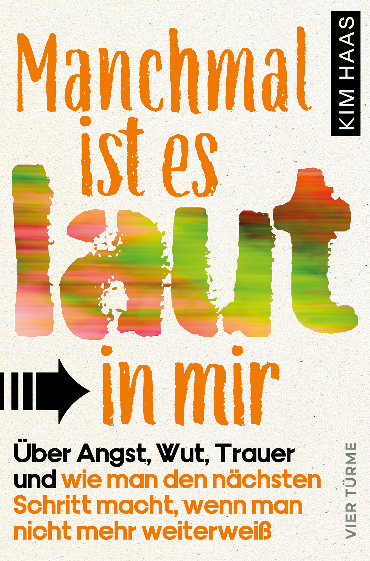 Manchmal ist es laut in mir – Über Angst, Wut, Trauer und wie man den nächsten Schritt macht, wenn man nicht mehr weiter weiß