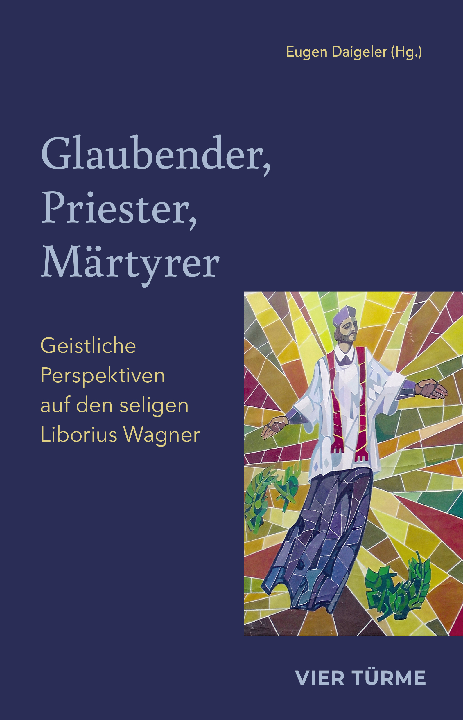 Glaubender, Priester, Märtyrer – Geistliche Perspektiven auf den seligen Liborius Wagner