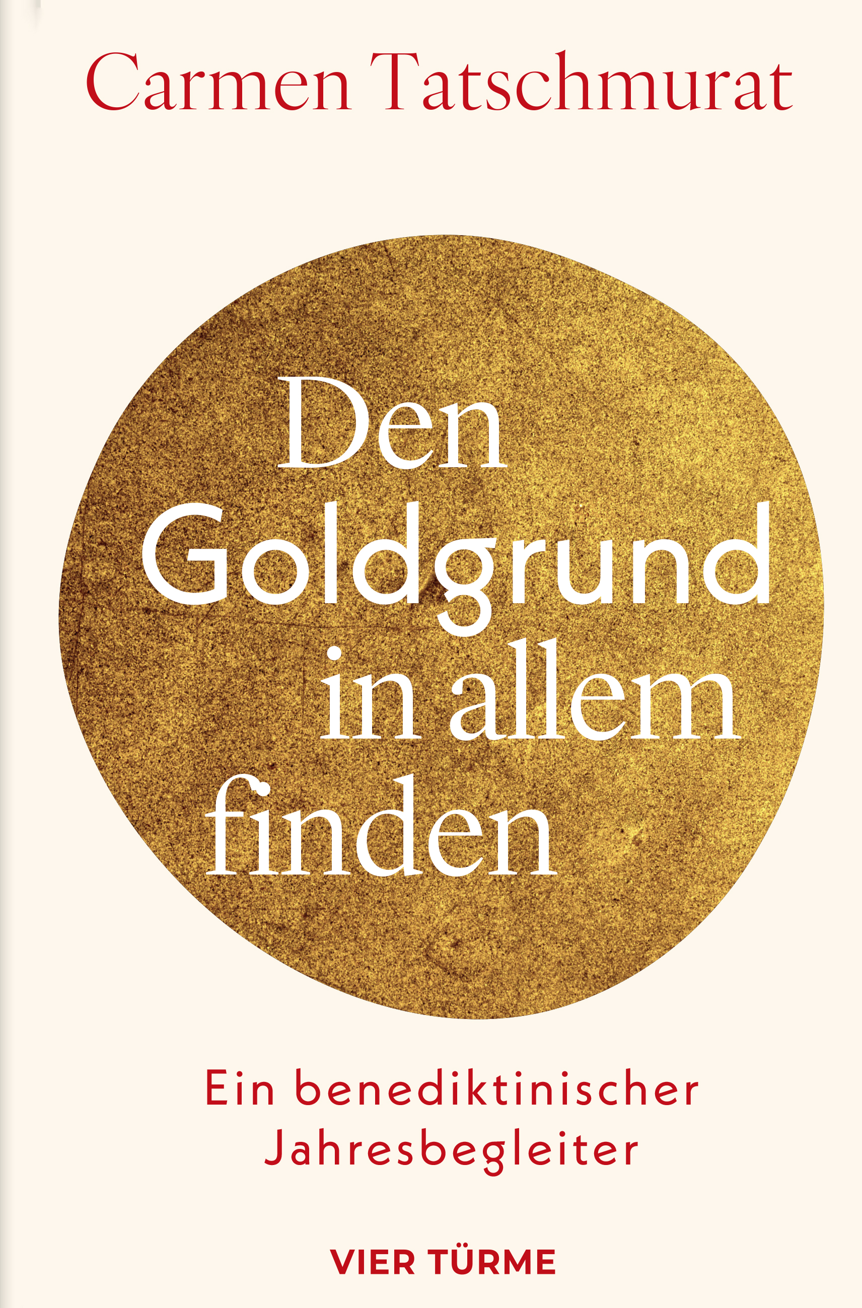Den Goldgrund in allem finden – Ein benediktinischer Jahresbegleiter