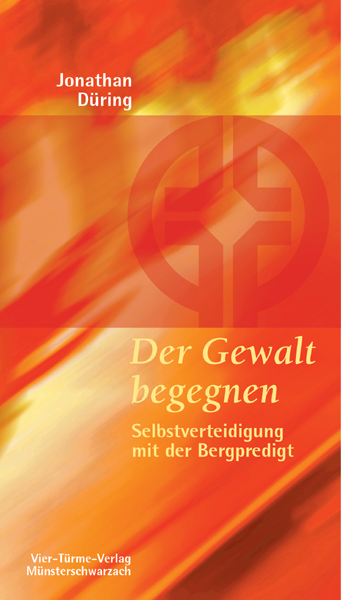 Der Gewalt begegnen - Selbstverteidigung mit der Bergpredigt