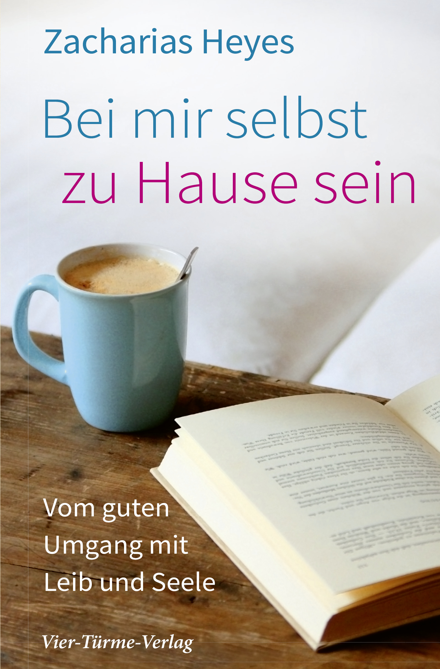 Bei mir selbst zu Hause sein - Von guten Umgang mit Leib und Seele
