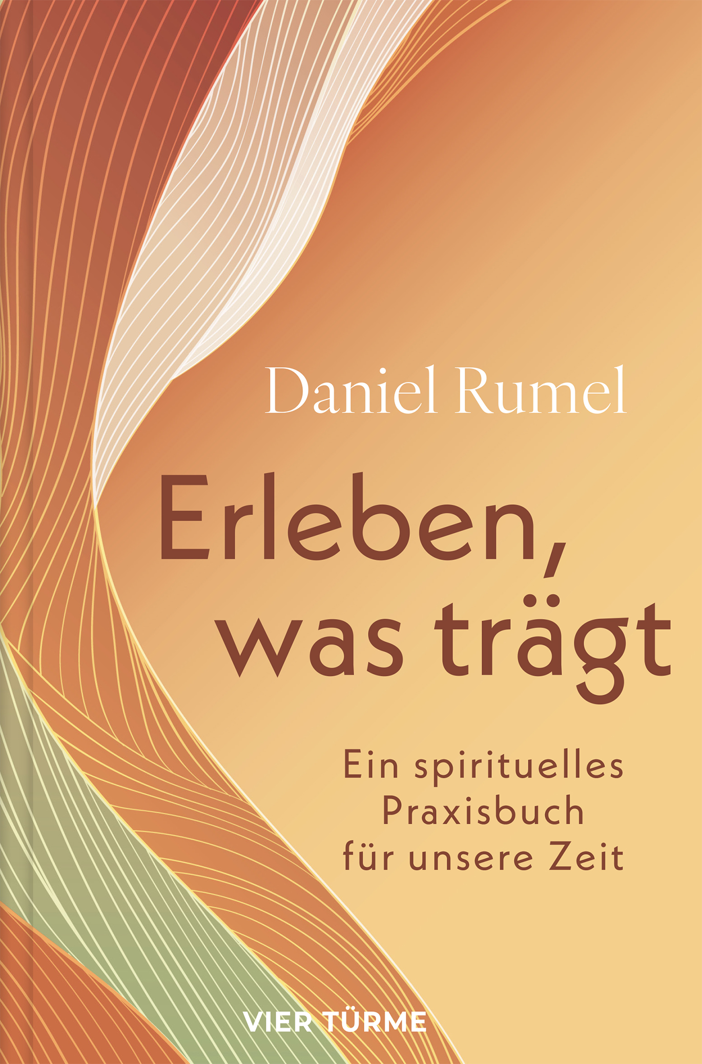 Erleben, was trägt – Ein spirituelles Praxisbuch für unsere Zeit