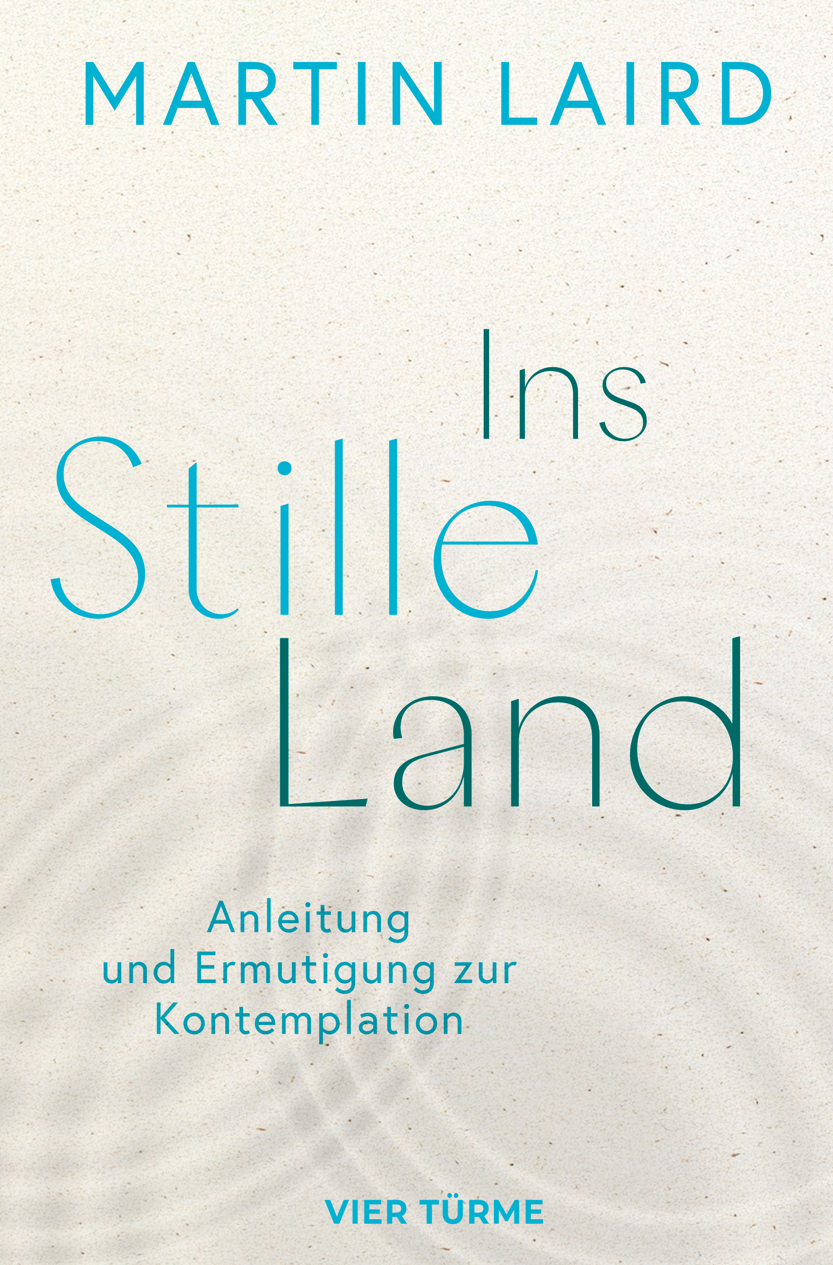 Ins Stille Land – Anleitung und Ermutigung zur Kontemplation