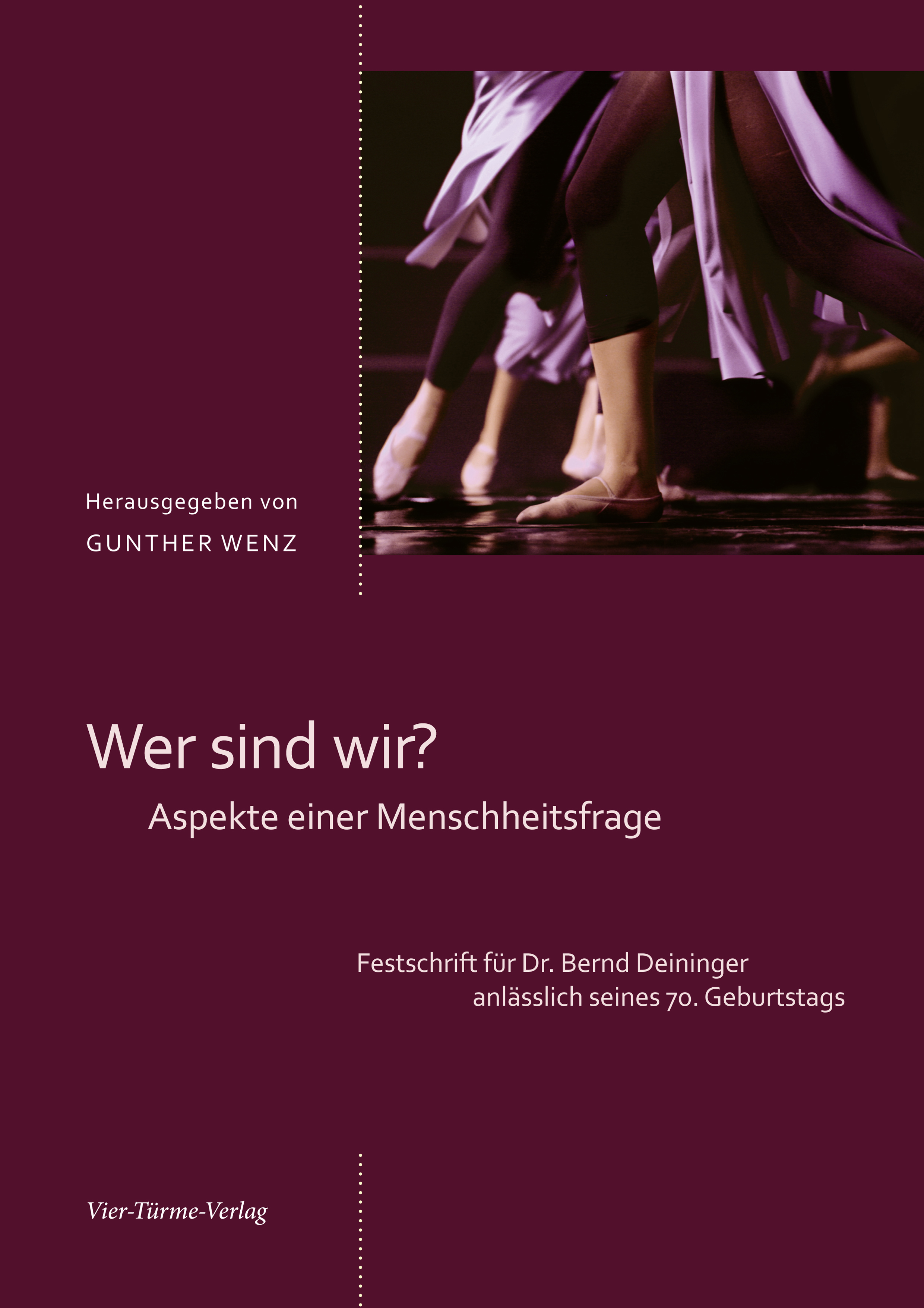 Wer sind wir? Aspekte einer Menschheitsfrage - Festschrift für Bernd Deininger anlässlich seines 70.