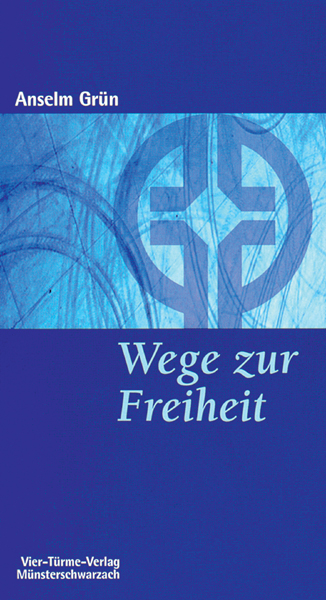 Wege zur Freiheit - Geistliches Leben als Einstieg in die innere Freiheit