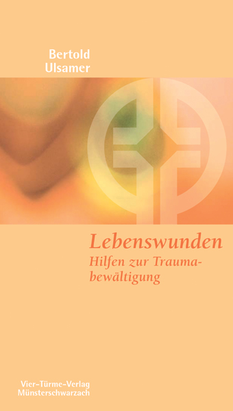 Lebenswunden - Hilfen zur Traumabewältigung