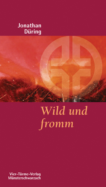 Wild und fromm - Plädoyer für einen gerechten und lebendigen Glauben