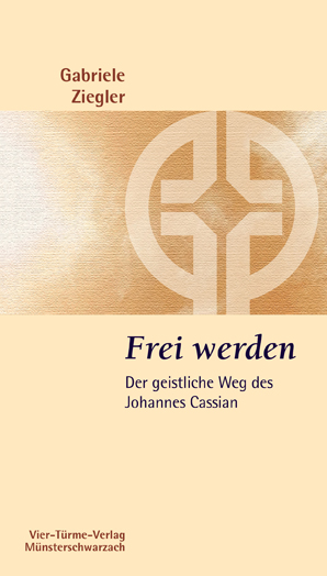 Frei werden - Der geistliche Weg des Johanne Cassian