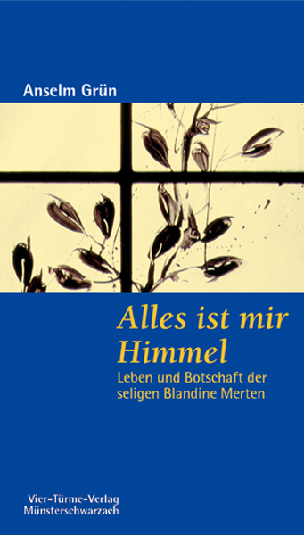 Alles ist mir Himmel - Leben und Botschaft der seligen Blandine Merten