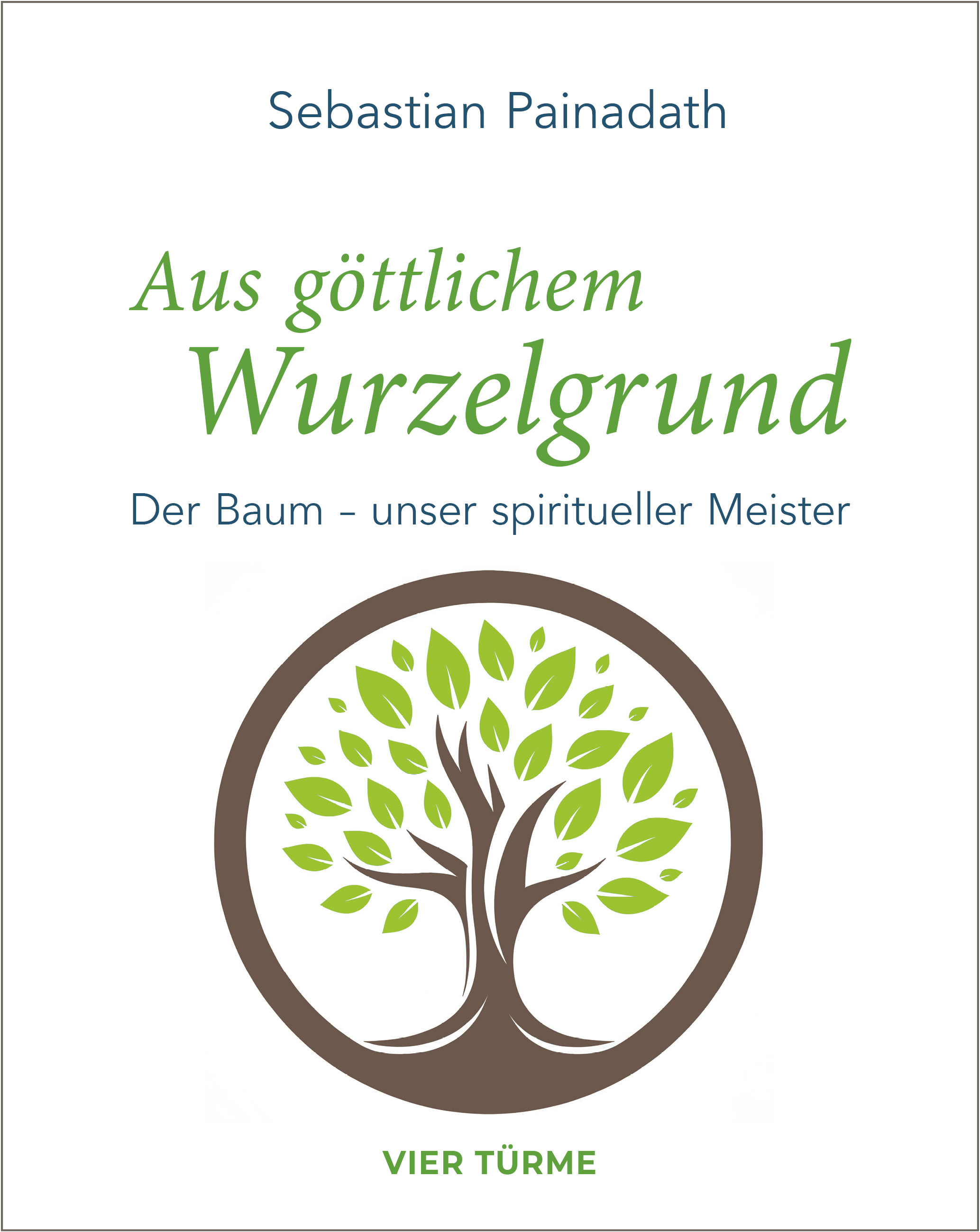Aus göttlichem Wurzelgrund –  Der Baum – unser spiritueller Meister