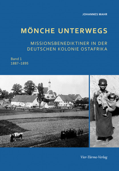Mönche unterwegs – Missionsbenediktiner in der deutschen Kolonie Ost-Afrika (1887 - 1895)