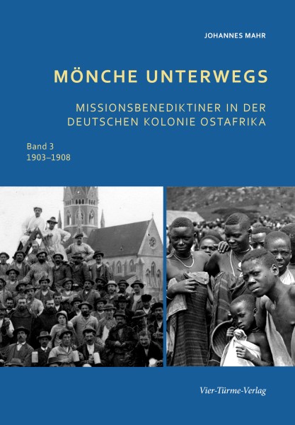 Mönche unterwegs – Missionsbenediktiner in der deutschen Kolonie Ost-Afrika –Band 3: 1903–1908